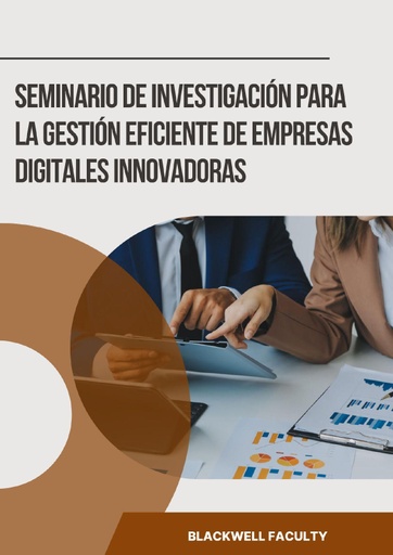 SEMINARIO DE INVESTIGACIÓN PARA LA GESTIÓN EFICIENTE DE EMPRESAS DIGITALES INNOVADORAS
