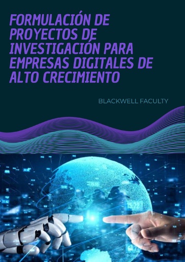 FORMULACIÓN DE PROYECTOS DE INVESTIGACIÓN PARA EMPRESAS DIGITALES DE ALTO CRECIMIENTO