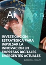 INVESTIGACIÓN ESTRATÉGICA PARA IMPULSAR LA INNOVACIÓN EN EMPRESAS DIGITALES EMERGENTES ACTUALES