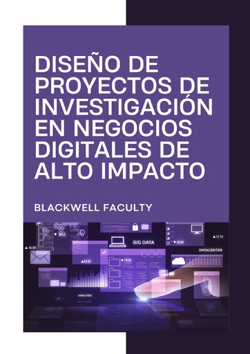 DISEÑO DE PROYECTOS DE INVESTIGACIÓN EN NEGOCIOS DIGITALES DE ALTO IMPACTO