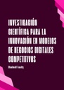 INVESTIGACIÓN CIENTÍFICA PARA LA INNOVACIÓN EN MODELOS DE NEGOCIOS DIGITALES COMPETITIVOS