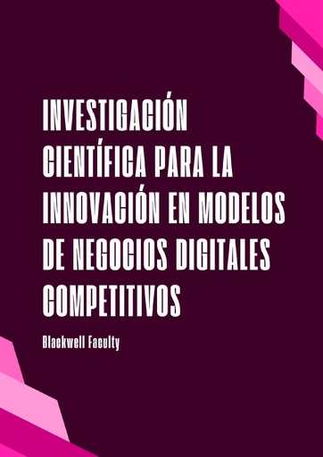 INVESTIGACIÓN CIENTÍFICA PARA LA INNOVACIÓN EN MODELOS DE NEGOCIOS DIGITALES COMPETITIVOS
