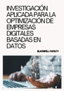 INVESTIGACIÓN APLICADA PARA LA OPTIMIZACIÓN DE EMPRESAS DIGITALES BASADAS EN DATOS