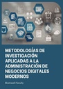 METODOLOGÍAS DE INVESTIGACIÓN APLICADAS A LA ADMINISTRACIÓN DE NEGOCIOS DIGITALES MODERNOS