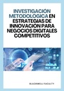 INVESTIGACIÓN METODOLÓGICA EN ESTRATEGIAS DE INNOVACIÓN PARA NEGOCIOS DIGITALES COMPETITIVOS