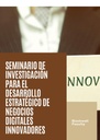 SEMINARIO DE INVESTIGACIÓN PARA EL DESARROLLO ESTRATÉGICO DE NEGOCIOS DIGITALES INNOVADORES