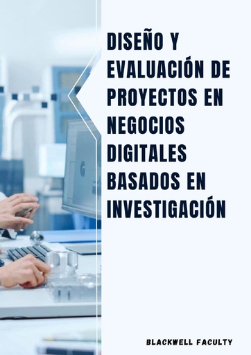 DISEÑO Y EVALUACIÓN DE PROYECTOS EN NEGOCIOS DIGITALES BASADOS EN INVESTIGACIÓN