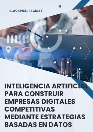 INTELIGENCIA ARTIFICIAL PARA CONSTRUIR EMPRESAS DIGITALES COMPETITIVAS MEDIANTE ESTRATEGIAS BASADAS EN DATOS