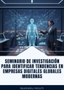 SEMINARIO DE INVESTIGACIÓN PARA IDENTIFICAR TENDENCIAS EN EMPRESAS DIGITALES GLOBALES MODERNAS