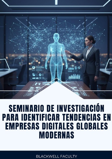SEMINARIO DE INVESTIGACIÓN PARA IDENTIFICAR TENDENCIAS EN EMPRESAS DIGITALES GLOBALES MODERNAS
