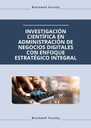 INVESTIGACIÓN CIENTÍFICA EN ADMINISTRACIÓN DE NEGOCIOS DIGITALES CON ENFOQUE ESTRATÉGICO INTEGRAL