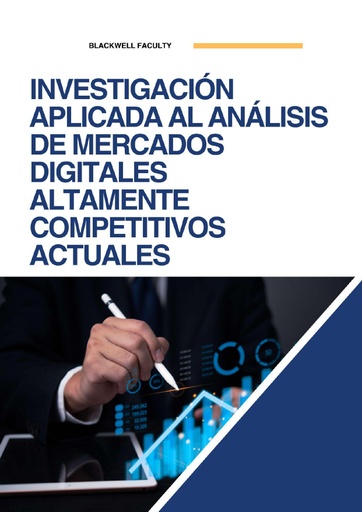 INVESTIGACIÓN APLICADA AL ANÁLISIS DE MERCADOS DIGITALES ALTAMENTE COMPETITIVOS ACTUALES