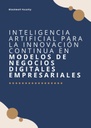 INTELIGENCIA ARTIFICIAL PARA LA INNOVACIÓN CONTINUA EN MODELOS DE NEGOCIOS DIGITALES EMPRESARIALES
