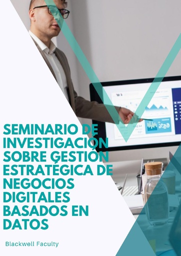 SEMINARIO DE INVESTIGACIÓN SOBRE GESTIÓN ESTRATÉGICA DE NEGOCIOS DIGITALES BASADOS EN DATOS
