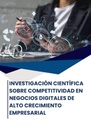 INVESTIGACIÓN CIENTÍFICA SOBRE COMPETITIVIDAD EN NEGOCIOS DIGITALES DE ALTO CRECIMIENTO EMPRESARIAL