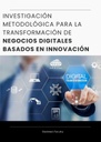 INVESTIGACIÓN METODOLÓGICA PARA LA TRANSFORMACIÓN DE NEGOCIOS DIGITALES BASADOS EN INNOVACIÓN