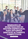 SEMINARIO DE INVESTIGACIÓN EN GESTIÓN EMPRESARIAL PARA ENTORNOS DIGITALES ALTAMENTE COMPETITIVOS
