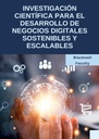 INVESTIGACIÓN CIENTÍFICA PARA EL DESARROLLO DE NEGOCIOS DIGITALES SOSTENIBLES Y ESCALABLES
