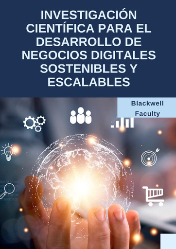 INVESTIGACIÓN CIENTÍFICA PARA EL DESARROLLO DE NEGOCIOS DIGITALES SOSTENIBLES Y ESCALABLES