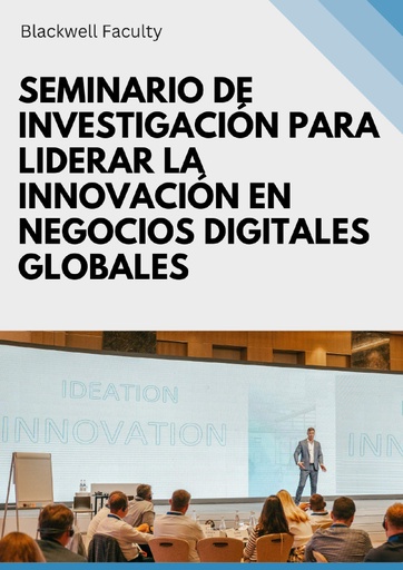 SEMINARIO DE INVESTIGACIÓN PARA LIDERAR LA INNOVACIÓN EN NEGOCIOS DIGITALES GLOBALES