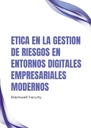 ETICA EN LA GESTION DE RIESGOS EN ENTORNOS DIGITALES EMPRESARIALES MODERNOS