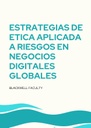 ESTRATEGIAS DE ETICA APLICADA A RIESGOS EN NEGOCIOS DIGITALES GLOBALES