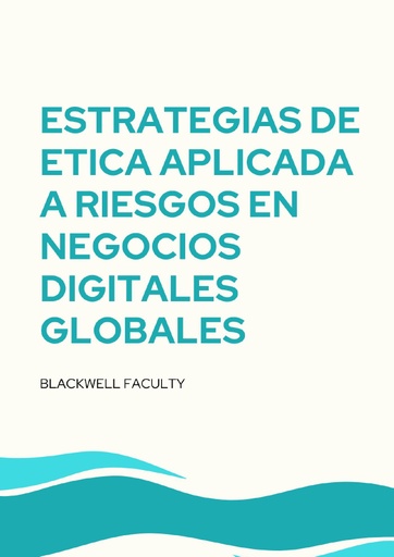 ESTRATEGIAS DE ETICA APLICADA A RIESGOS EN NEGOCIOS DIGITALES GLOBALES