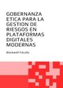 GOBERNANZA ETICA PARA LA GESTION DE RIESGOS EN PLATAFORMAS DIGITALES MODERNAS