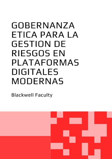 GOBERNANZA ETICA PARA LA GESTION DE RIESGOS EN PLATAFORMAS DIGITALES MODERNAS