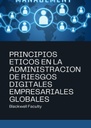 PRINCIPIOS ETICOS EN LA ADMINISTRACION DE RIESGOS DIGITALES EMPRESARIALES GLOBALES