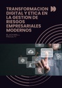 TRANSFORMACION DIGITAL Y ETICA EN LA GESTION DE RIESGOS EMPRESARIALES MODERNOS
