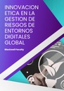 INNOVACION ETICA EN LA GESTION DE RIESGOS DE ENTORNOS DIGITALES GLOBAL