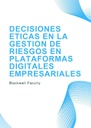 DECISIONES ETICAS EN LA GESTION DE RIESGOS EN PLATAFORMAS DIGITALES EMPRESARIALES