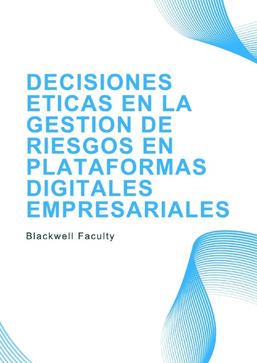 DECISIONES ETICAS EN LA GESTION DE RIESGOS EN PLATAFORMAS DIGITALES EMPRESARIALES