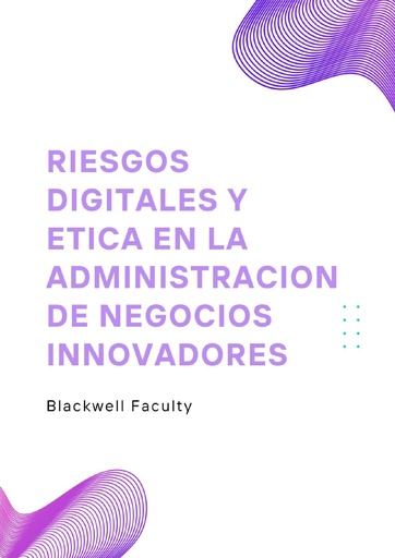 RIESGOS DIGITALES Y ETICA EN LA ADMINISTRACION DE NEGOCIOS INNOVADORES