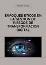 ENFOQUES ETICOS EN LA GESTION DE RIESGOS DE TRANSFORMACION DIGITAL