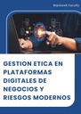GESTION ETICA EN PLATAFORMAS DIGITALES DE NEGOCIOS Y RIESGOS MODERNOS