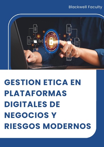 GESTION ETICA EN PLATAFORMAS DIGITALES DE NEGOCIOS Y RIESGOS MODERNOS
