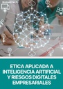 ETICA APLICADA A INTELIGENCIA ARTIFICIAL Y RIESGOS DIGITALES EMPRESARIALES