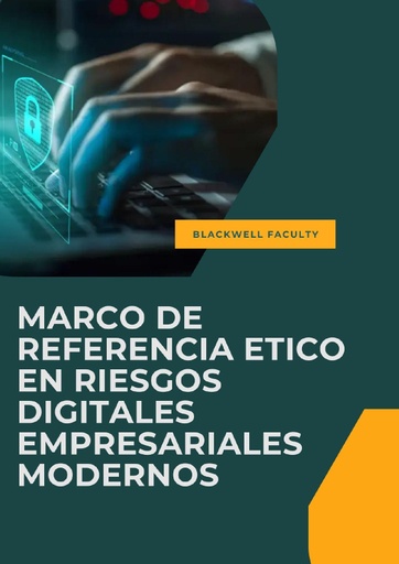 MARCO DE REFERENCIA ETICO EN RIESGOS DIGITALES EMPRESARIALES MODERNOS