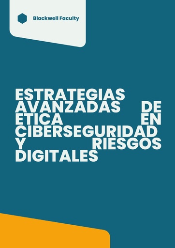 ESTRATEGIAS AVANZADAS DE ETICA EN CIBERSEGURIDAD Y RIESGOS DIGITALES