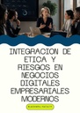 INTEGRACION DE ETICA Y RIESGOS EN NEGOCIOS DIGITALES EMPRESARIALES MODERNOS