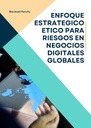 ENFOQUE ESTRATEGICO ETICO PARA RIESGOS EN NEGOCIOS DIGITALES GLOBALES