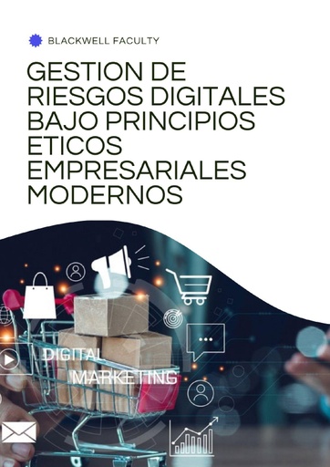 GESTION DE RIESGOS DIGITALES BAJO PRINCIPIOS ETICOS EMPRESARIALES MODERNOS
