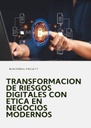TRANSFORMACION DE RIESGOS DIGITALES CON ETICA EN NEGOCIOS MODERNOS