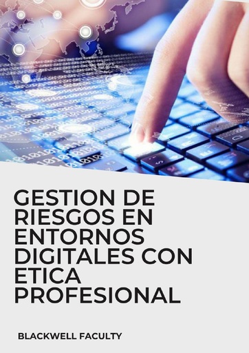 GESTION DE RIESGOS EN ENTORNOS DIGITALES CON ETICA PROFESIONAL