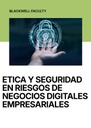 ETICA Y SEGURIDAD EN RIESGOS DE NEGOCIOS DIGITALES EMPRESARIALES