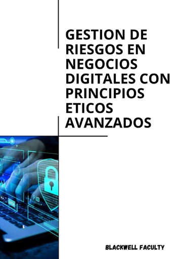 GESTION DE RIESGOS EN NEGOCIOS DIGITALES CON PRINCIPIOS ETICOS AVANZADOS