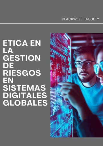ETICA EN LA GESTION DE RIESGOS EN SISTEMAS DIGITALES GLOBALES