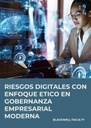 RIESGOS DIGITALES CON ENFOQUE ETICO EN GOBERNANZA EMPRESARIAL MODERNA
